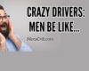 Crazy People Crazy Drivers – Men be like